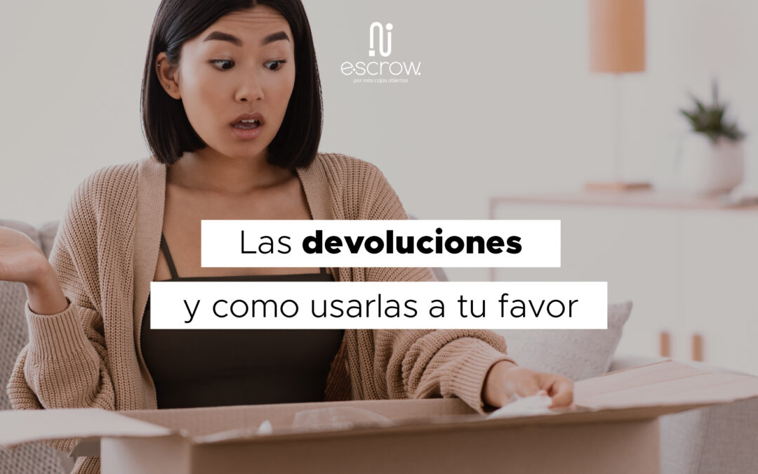 Devoluciones, ¿Cómo usarlas a tu favor?